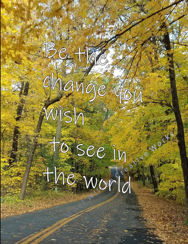 An affordable art print.  Be inspired everyday by seeing this Beautiful 8x10 fall photo print, Be the Change, with Ghandi message,  