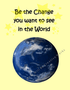 Be the change you want to see in the world, inspirational digital art showing the earth and the inspirational message