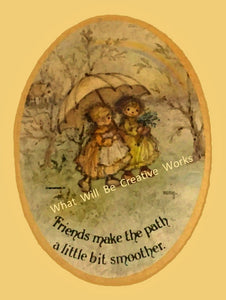 Download and print out this art print of two friends sharing an umbrella with the  saying, "Friends make the path a little bit smoother."  The artwork was originally on a vintage plaque from the 1970's.