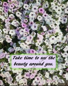 Inspirational digital art with message, "Take time to see the beauty around you."  Download, print and display this 8" x 10" art piece. 